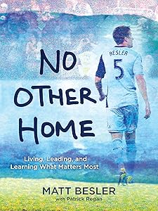 No Other Home: Living, Leading, and Learning What Matters Most by Matt Besler