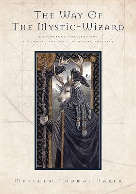 The Way of the Mystic-Wizard: A Guidebook for Creating a Nondual Shamanic Spiritual Practice