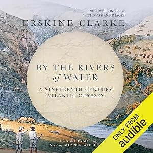 By the Rivers of Water: A Nineteenth-Century Atlantic Odyssey by Erskine Clarke