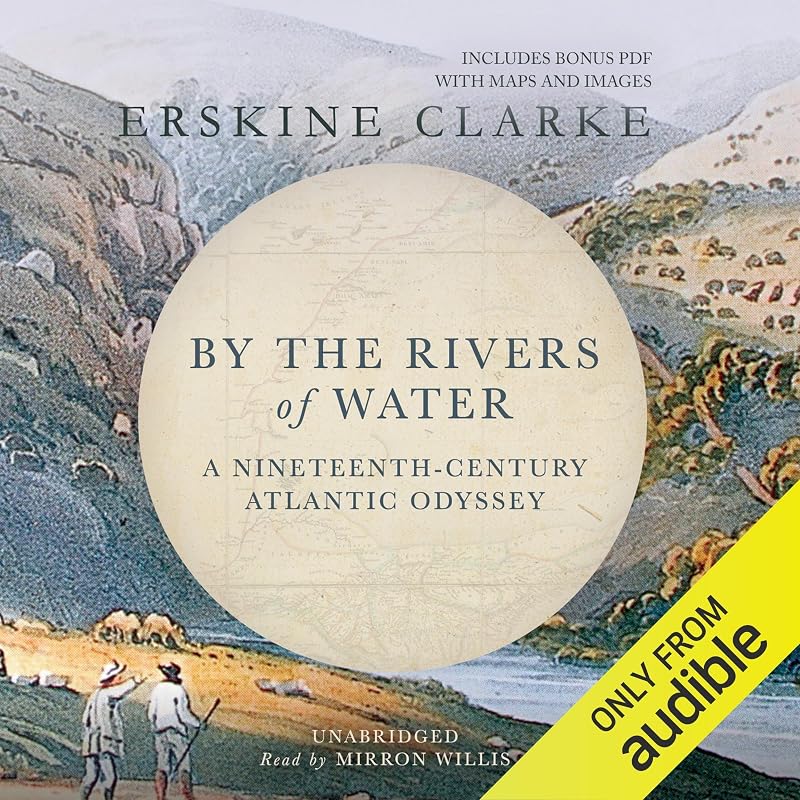 By the Rivers of Water: A Nineteenth-Century Atlantic Odyssey by Erskine Clarke