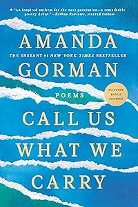 Call Us What We Carry: Poems by Amanda Gorman