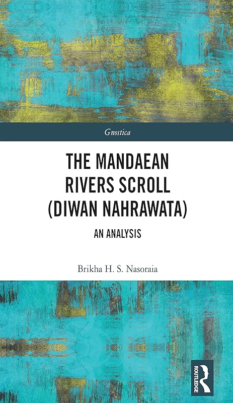 The Mandaean Rivers Scroll (Diwan Nahrawatha): An Analysis (Gnostica) by Brikha Nasoraia
