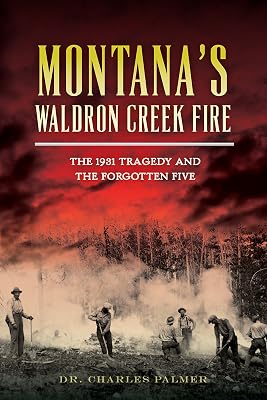 Montana’s Waldron Creek Fire: The 1931 Tragedy and the Forgotten Five (Disaster)