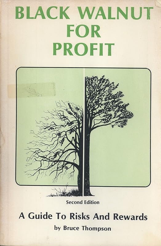 Black Walnut for Profit: A Guide to Risks and Rewards by Bruce Thompson
