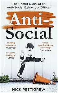 Anti-Social: the Sunday Times-bestselling diary of an anti-social behaviour officer by Nick Pettigrew