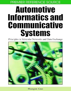 Automotive Informatics and Communicative Systems: Principles in Vehicular Networks and Data Exchange by Huaqun Guo