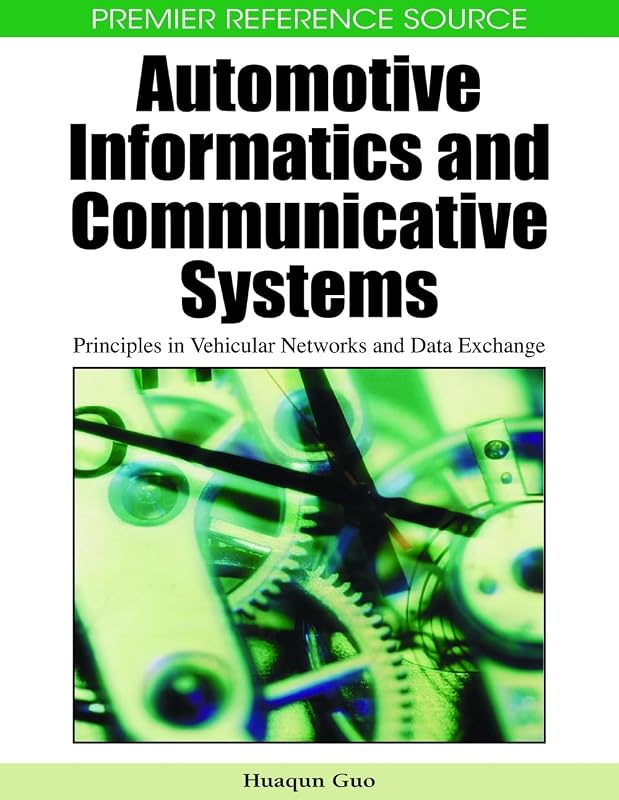 Automotive Informatics and Communicative Systems: Principles in Vehicular Networks and Data Exchange by Huaqun Guo