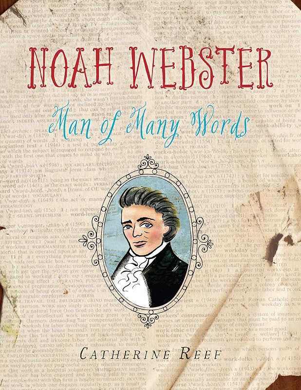 Noah Webster: Man of Many Words by Catherine Reef
