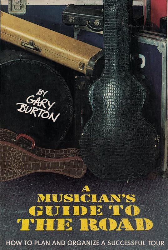 A Musician's Guide to the Road by Gary Burton