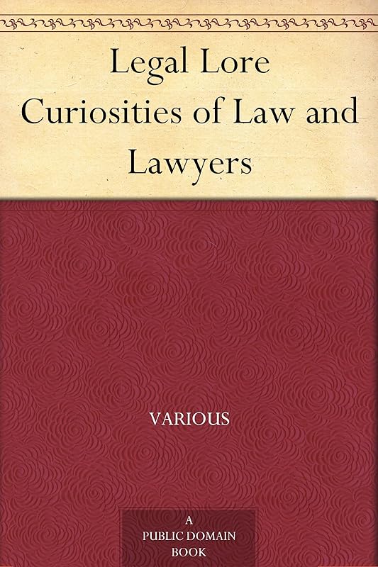 Legal Lore Curiosities of Law and Lawyers by Various