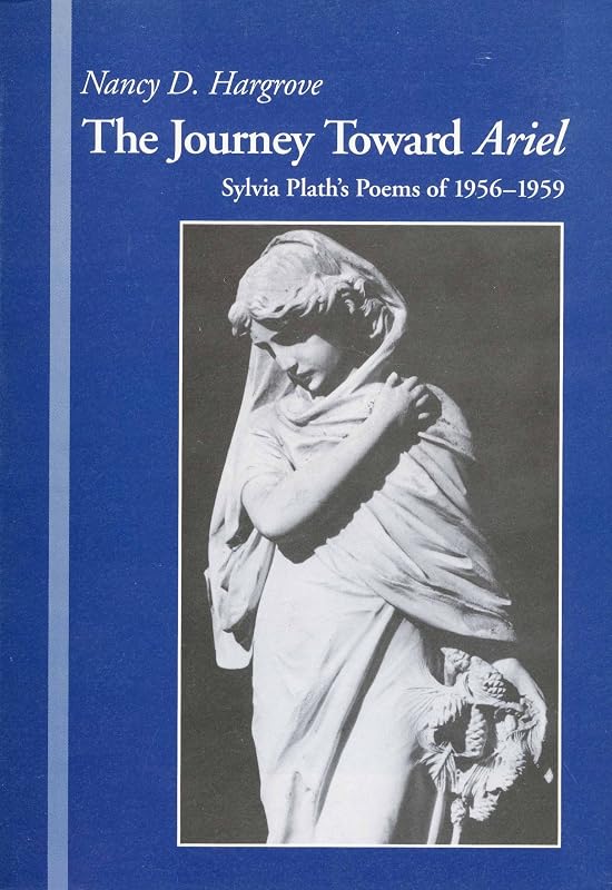 The journey toward Ariel: Sylvia Plath's poems of 1956-1959 (Lund studies in English) by Nancy Duvall Hargrove