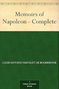 Memoirs of Napoleon - Complete by Louis Antoine Fauvelet de Bourrienne