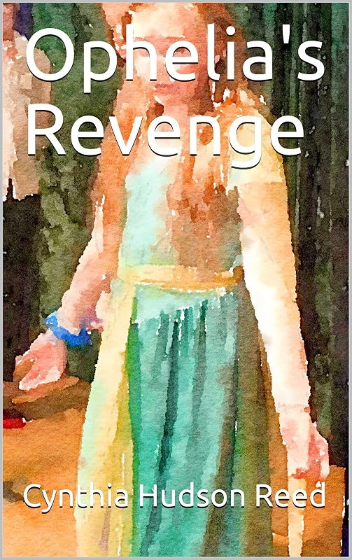 Ophelia's Revenge by Cynthia Hudson Reed