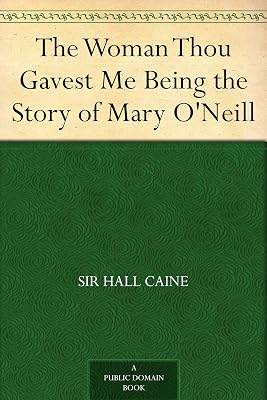 The Woman Thou Gavest Me Being the Story of Mary O'Neill