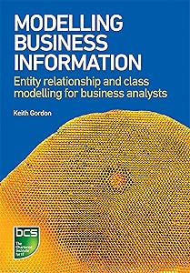 Modelling Business Information: Entity relationship and class modelling for Business Analysts by Keith Gordon