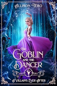 The Goblin And The Dancer: A Retelling Of The Steadfast Tin Soldier (A Villain's Ever After)