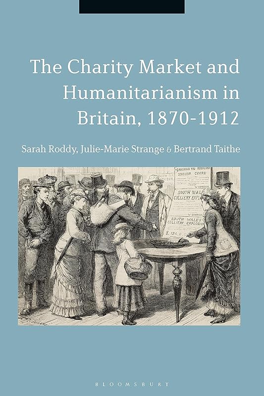 The Charity Market and Humanitarianism in Britain, 1870-1912 (Criminal Practice Series) by Sarah Roddy