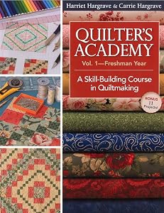 Quilter's Academy Vol. 1 - Freshman Year: A Skill-Building Course in Quiltmaking by Harriet Hargrave