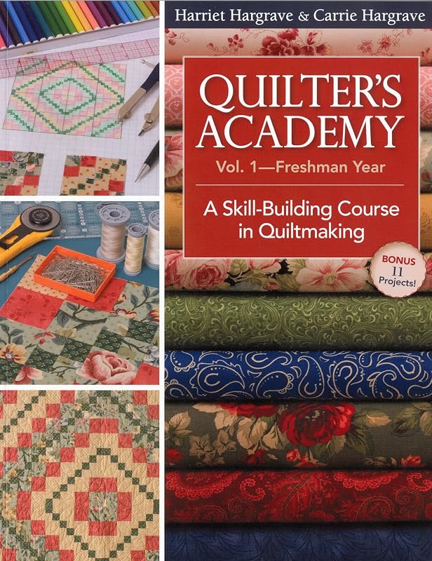 Quilter's Academy Vol. 1 - Freshman Year: A Skill-Building Course in Quiltmaking by Harriet Hargrave
