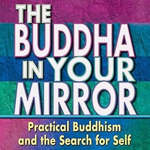 Buddha in Your Mirror: Practical Buddhism and the Search for Self by Woody Hochswender