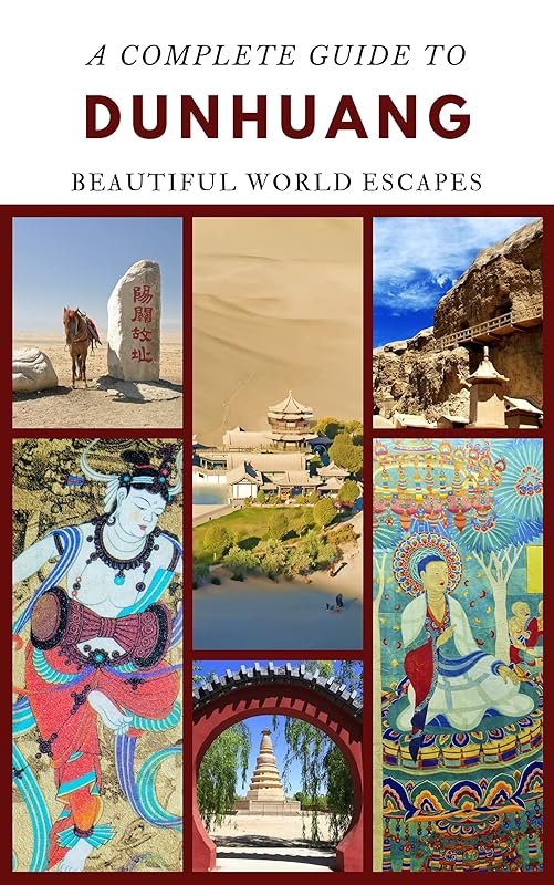 A Complete Guide to Dunhuang by Beautiful World Escapes