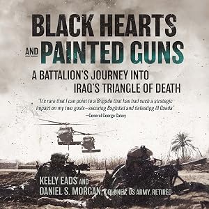 Black Hearts and Painted Guns: A Battalion's Journey into Iraq's Triangle of Death by Kelly Eads