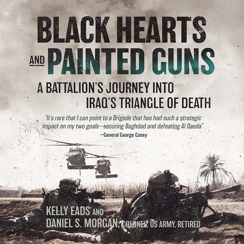 Black Hearts and Painted Guns: A Battalion's Journey into Iraq's Triangle of Death by Kelly Eads
