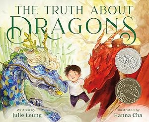 The Truth About Dragons: (Caldecott Honor Book) by Julie Leung