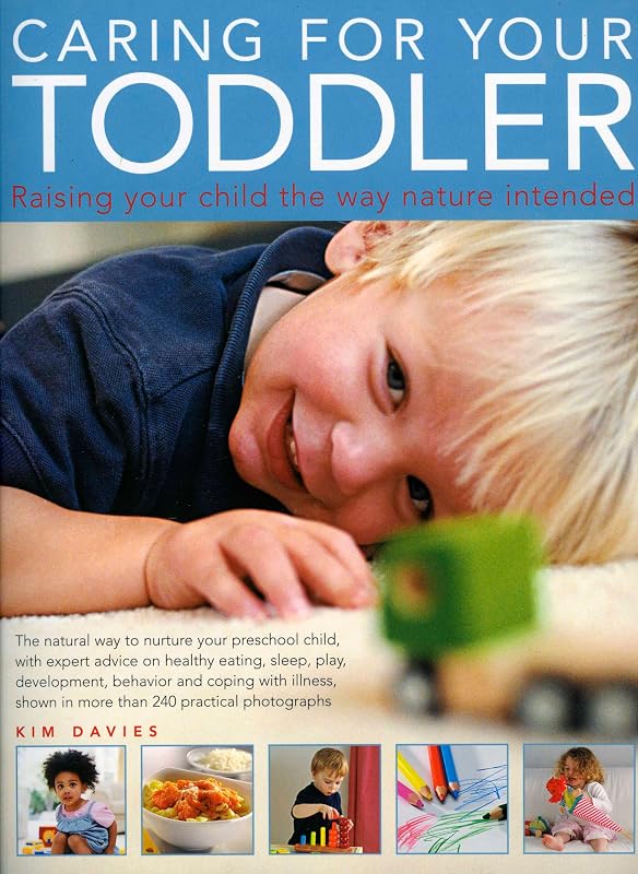 Caring For Your Toddler: The natural way to nurture your pre-school child, with expert advice on by Kim Davies