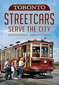 Toronto Streetcars Serve the City (America Through Time) by Kenneth C. Springirth