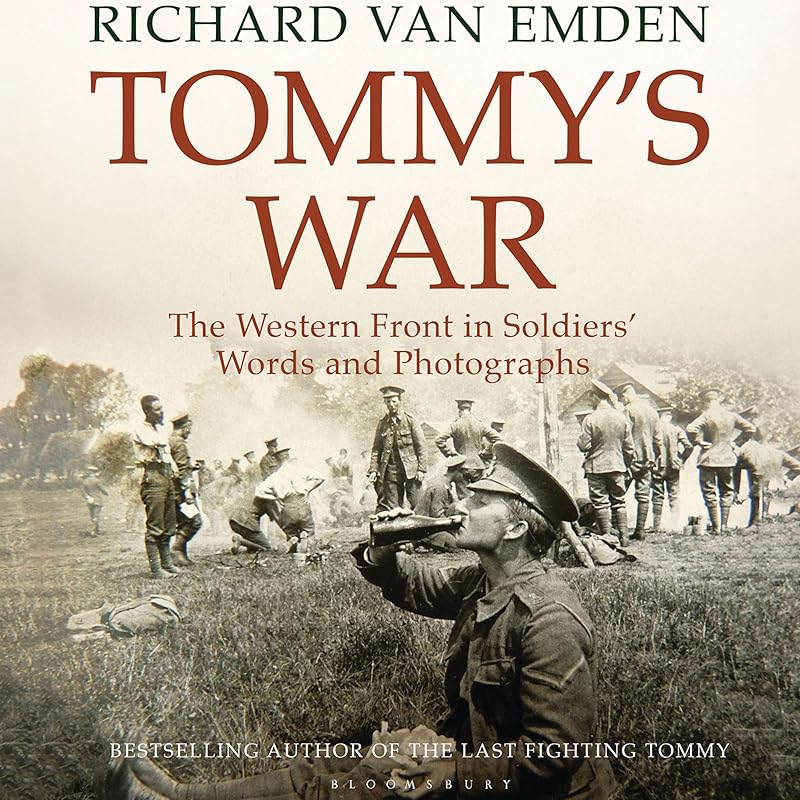 Tommy's War: The Western Front in Soldiers' Words by Richard van Emden