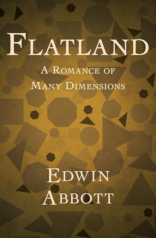 Flatland: A Romance of Many Dimensions by Edwin A. Abbott