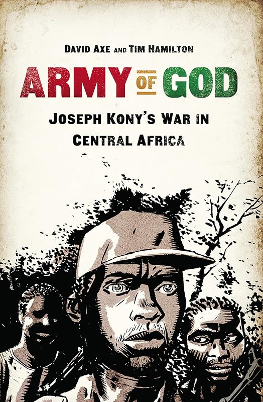 Army of God: Joseph Kony's War in Central Africa by David Axe