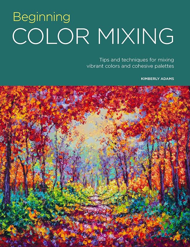 Portfolio: Beginning Color Mixing: Tips and techniques for mixing vibrant colors and cohesive palettes (Volume 8) (Portfolio, 8) by Kimberly Adams