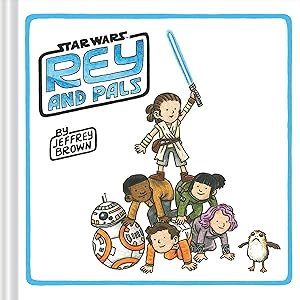 Rey and Pals: (Darth Vader and Son Series, Funny Star Wars Book for Kids and Adults) (Star Wars x Chronicle Books)