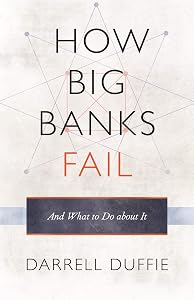 How Big Banks Fail and What to Do about It by Darrell Duffie