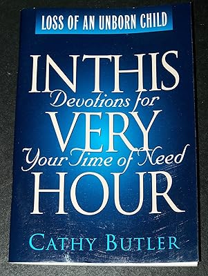 Loss of an Unborn Child (In This Very Hour): Devotions for Your Time of Need