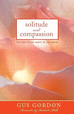 Solitude and Compassion: The Path to the Heart of the Gospel