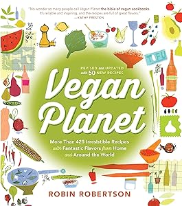 Vegan Planet, Revised Edition: 425 Irresistible Recipes With Fantastic Flavors from Home and Around the World by Robin Robertson