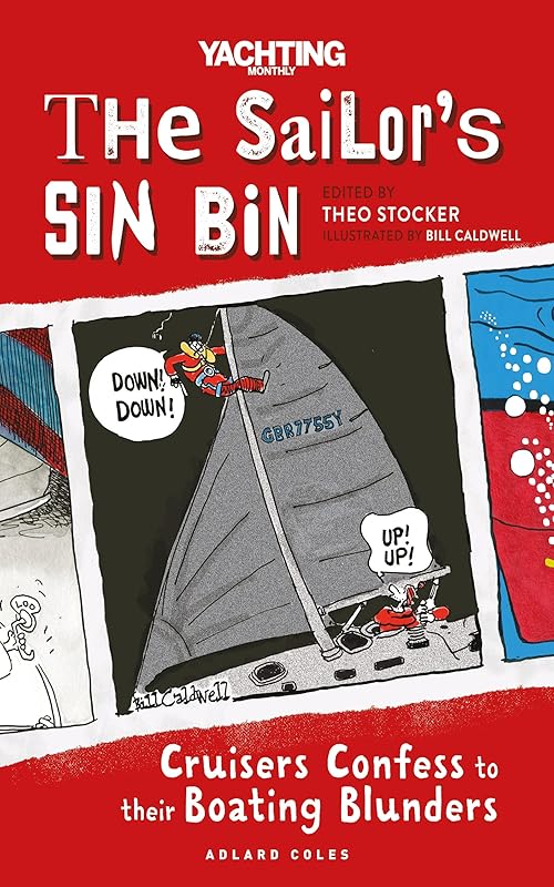 The Sailor's Sin Bin: Cruisers Confess to their Boating Blunders by Theo Stocker