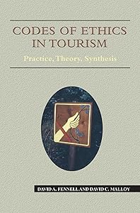 Codes of Ethics in Tourism: Practice, Theory, Synthesis (Aspects of Tourism Book 33) by David A. Fennell