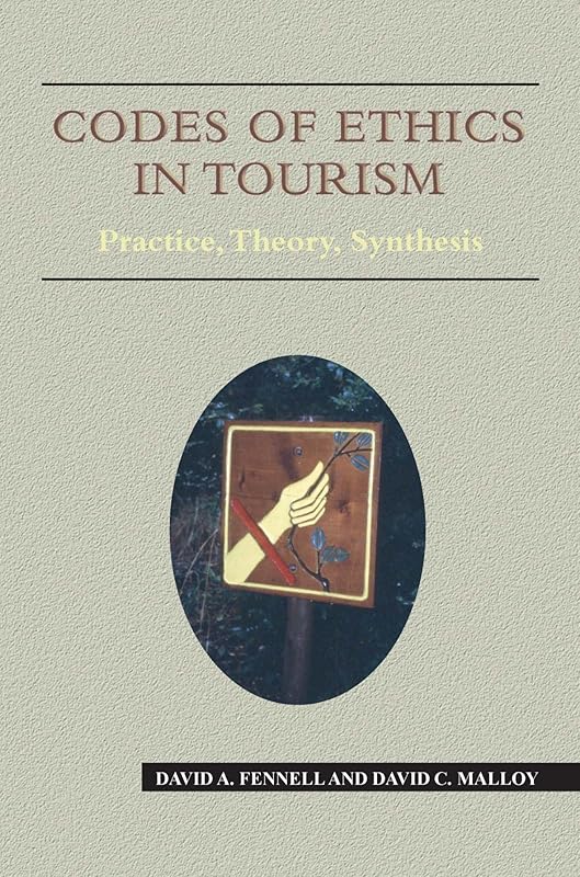 Codes of Ethics in Tourism: Practice, Theory, Synthesis (Aspects of Tourism Book 33) by David A. Fennell
