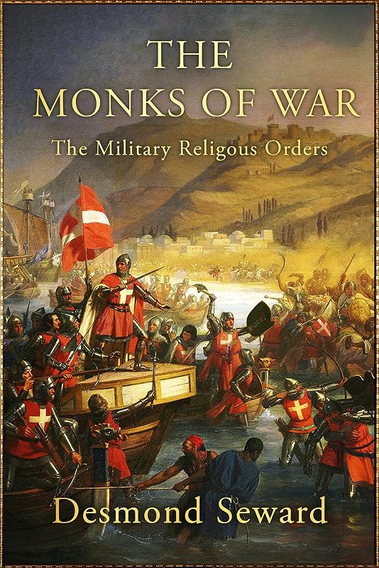 The Monks Of War: The military religious orders by Desmond Seward