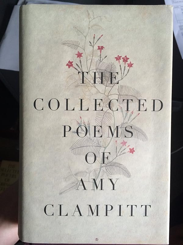 The Collected Poems of Amy Clampitt by Amy Clampitt