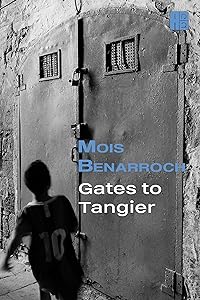 Gates to Tangier (The books of Mois Benarroch. A.Einstein Prize for Literature 2023. Jacqueline Kahanoff Award 2023. Yehuda Amichai Poetry Prize. Book 2) by Mois Benarroch