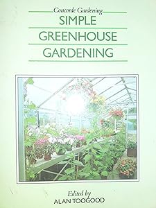 Simple Greenhouse Gardening (Concorde Gardening) by Alan Toogood