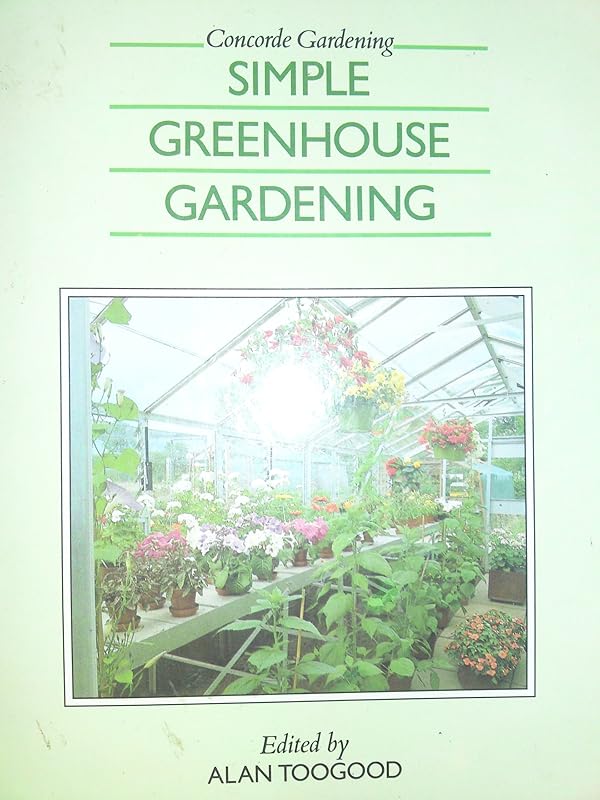 Simple Greenhouse Gardening (Concorde Gardening) by Alan Toogood