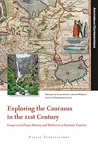 Exploring the Caucasus in the 21st Century: Essays on Culture, History and Politics in a Dynamic Context (Amsterdam Contributions) by Francoise Companjen