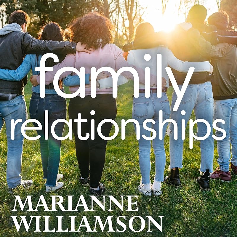Family Relationships by Marianne Williamson
