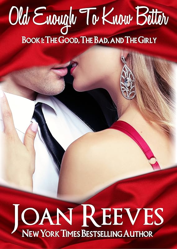 OLD ENOUGH TO KNOW BETTER (The Good, The Bad, and The Girly Book 1) by Joan Reeves